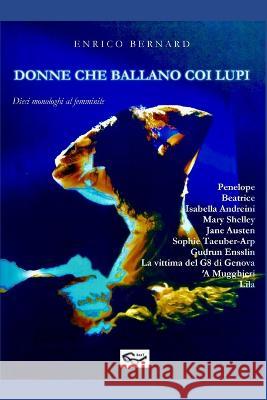 Donne che ballano coi lupi: Dieci monologhi al femminile Emilia Costantini Enrico Bernard 9783038411826
