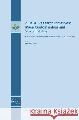 ZEMCH Research Initiatives: Mass Customisation and Sustainability Noguchi, Masa 9783038421115 Mdpi AG