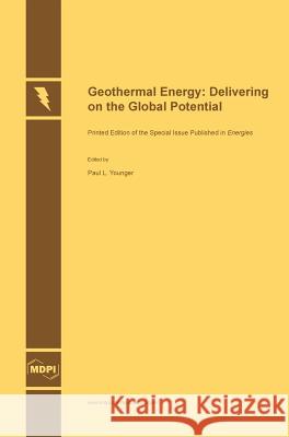 Geothermal Energy: Delivering on the Global Potential Paul L Younger   9783038421337 Mdpi AG