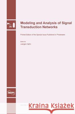 Modeling and Analysis of Signal Transduction Networks Juergen Hahn 9783038421412 Mdpi AG
