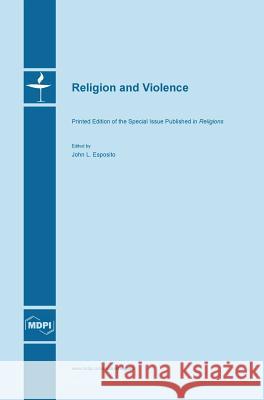 Religion and Violence John L Esposito   9783038421436 Mdpi AG