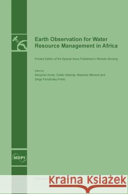 Earth Observation for Water Resource Management in Africa Benjamin Koetz, Zoltán Vekerdy, Massimo Menenti 9783038421535 Mdpi AG