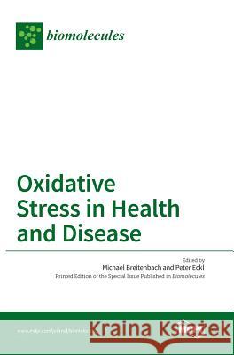 Oxidative Stress in Health and Disease Michael Breitenbach Peter Eckl 9783038421733 Mdpi AG
