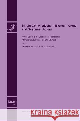 Single Cell Analysis in Biotechnology and Systems Biology Fan-Gang Tseng Tuhin Subhra Santra Tuhin Subhra Santra 9783038421931 Mdpi AG