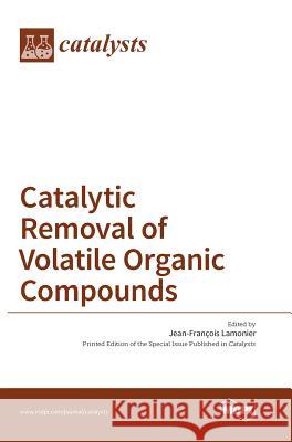 Catalytic Removal of Volatile Organic Compounds Jean-Francois Lamonier 9783038422136 Mdpi AG