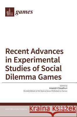 Recent Advances in Experimental Studies of Social Dilemma Games Ananish Chaudhuri 9783038422310 Mdpi AG