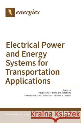 Electrical Power and Energy Systems for Transportation Applications Paul Stewart, Chris Bingham 9783038422426 Mdpi AG