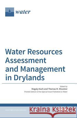 Water Resources Assessment and Management in Drylands Magaly Koch M. Thomas Missimer 9783038422471