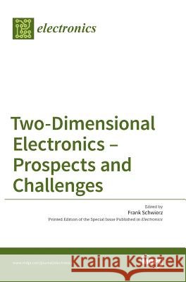 Two-Dimensional Electronics - Prospects and Challenges Frank Schwierz 9783038422495