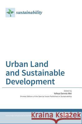 Urban Land and Sustainable Development Yehua Dennis Wei 9783038422600 Mdpi AG