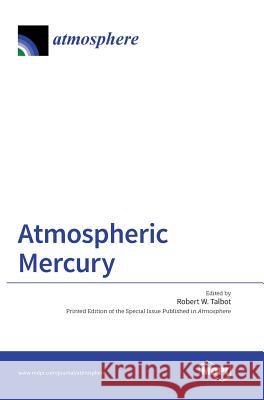 Atmospheric Mercury Robert W Talbot   9783038422907 Mdpi AG