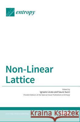 Non-Linear Lattice Ignazio Licata Sauro Succi (Institute for Computing App  9783038423065 Mdpi AG