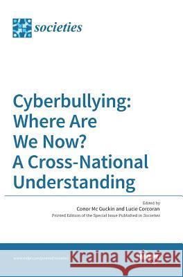 Cyberbullying: Where Are We Now? A Cross-National Understanding MC Guckin, Conor 9783038423102 Mdpi AG