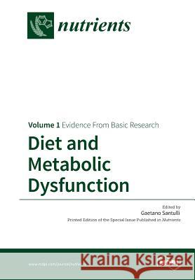 Diet and Metabolic Dysfunction: Volume 1: Evidence From Basic Research Santulli, Gaetano 9783038423225 Mdpi AG