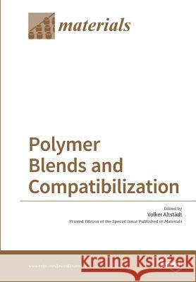 Polymer Blends and Compatibilization Volker Altstadt 9783038423645 Mdpi AG