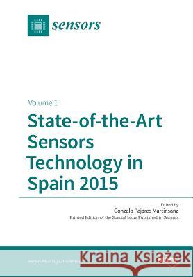 State-of-the-Art Sensors Technology in Spain 2015: Volume 1 Pajares Martinsanz, Gonzalo 9783038423706 Mdpi AG