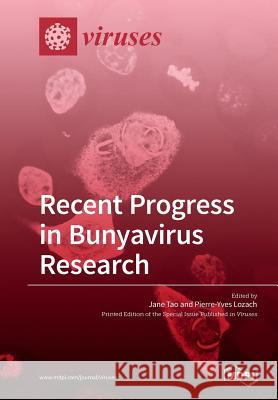 Recent Progress in Bunyavirus Research Jane Tao Pierre-Yves Lozach 9783038423928 Mdpi AG