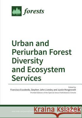 Urban and Periurban Forest Diversity and Ecosystem Services Francisco Escobedo Stephen John Livesley Justin Morgenroth 9783038424109