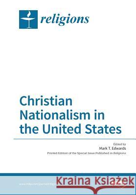 Christian Nationalism in the United States Mark T. Edwards 9783038424383 Mdpi AG
