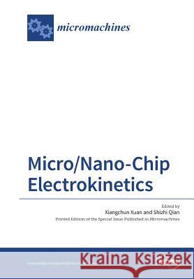 Micro/Nano-Chip Electrokinetics Xiangchun Xuan Shizhi Qian 9783038424529 Mdpi AG