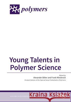 Young Talents in Polymer Science Alexander Boker Frank Wiesbrock 9783038424581