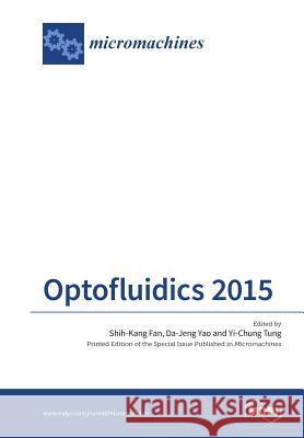 Optofluidics 2015 Shih-Kang Fan Da-Jeng Yao Yi-Chung Tung 9783038424680