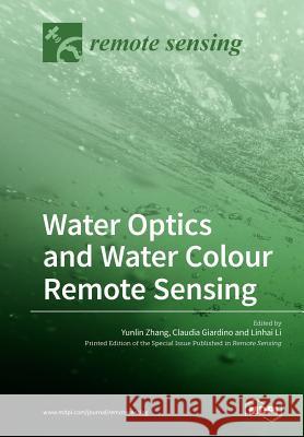 Water Optics and Water Colour Remote Sensing Yunlin Zhang Claudia Giardino Linhai Li 9783038425083