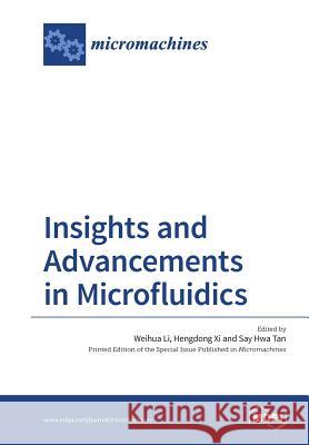 Insights and Advancements in Microfluidics Weihua Li Hengdong XI Say Hwa Tan 9783038425168 Mdpi AG