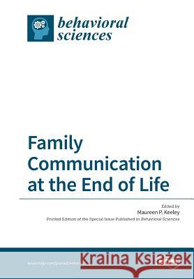 Family Communication at the End of Life Maureen P. Keeley 9783038425182 Mdpi AG