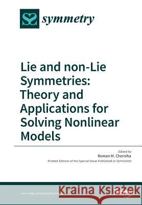 Lie and non-Lie Symmetries: Theory and Applications for Solving Nonlinear Models Cherniha, Roman M. 9783038425267