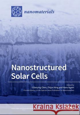 Nanostructured Solar Cells Guanying Chen Zhijun Ning Hans Agren 9783038425328 Mdpi AG