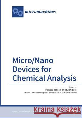 Micro/Nano Devices for Chemical Analysis Manabu Tokeshi, Kiichi Sato 9783038425342 Mdpi AG