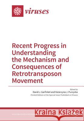 Recent Progress in Understanding the Mechanism and Consequences of Retrotransposon Movement David J. Garfinkel Katarzyna J. Purzycka 9783038425403