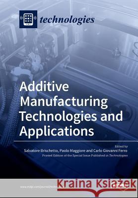 Additive Manufacturing Technologies and Applications Salvatore Brischetto Paolo Maggiore Carlo Giovanni Ferro 9783038425489