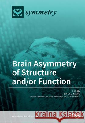 Brain Asymmetry of Structure and/or Function Rogers, Lesley J. 9783038425502