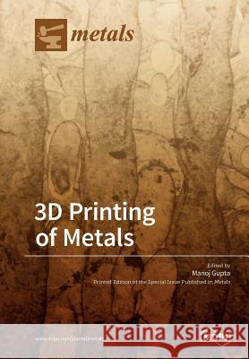 3D Printing of Metals Manoj Gupta 9783038425915