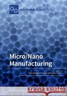 Micro/Nano Manufacturing Guido Tosello Hans Norgaard Hansen 9783038426042