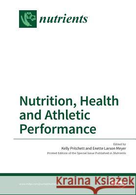 Nutrition, Health and Athletic Performance Kelly Pritchett Enette Larson Meyer 9783038426264