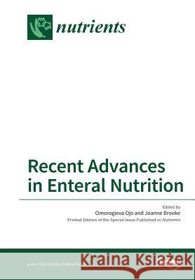 Recent Advances in Enteral Nutrition Omorogieva Ojo Joanne Brooke 9783038427025 Mdpi AG
