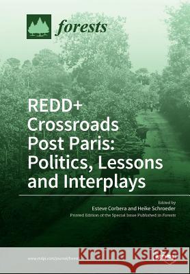 REDD+ Crossroads Post Paris: Politics, Lessons and Interplays Corbera, Esteve 9783038427070 Mdpi AG