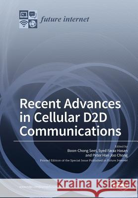 Recent Advances in Cellular D2D Communications Seet, Boon-Chong 9783038427384