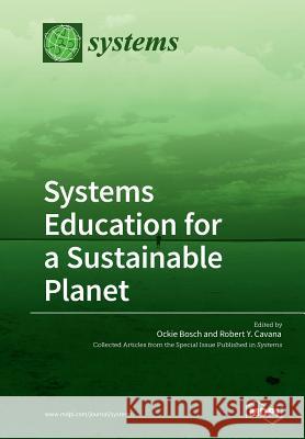 Systems Education for a Sustainable Planet Ockie Bosch Robert Y. Cavana 9783038427896 Mdpi AG