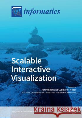 Scalable Interactive Visualization Achim Ebert Gunther H. Weber 9783038428039 Mdpi AG