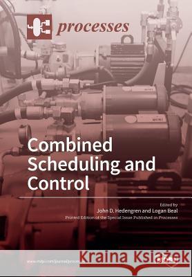 Combined Scheduling and Control John D. Hedengren Logan Beal 9783038428053