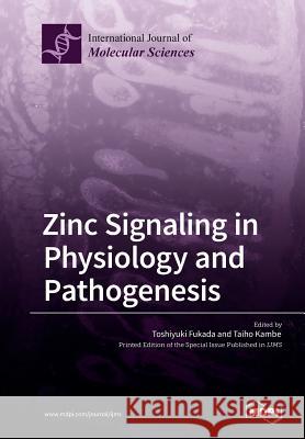 Zinc Signaling in Physiology and Pathogenesis Toshiyuki Fukada Taiho Kambe 9783038428213 Mdpi AG