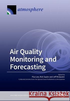 Air Quality Monitoring and Forecasting Pius Lee Rick Saylor Jeff McQueen 9783038428398