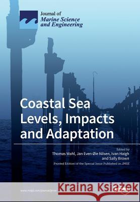 Coastal Sea Levels, Impacts and Adaptation Thomas Wahl Jan Even Ie Nilsen Ivan Haigh 9783038428473 Mdpi AG