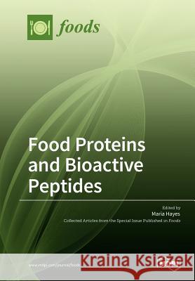 Food Proteins and Bioactive Peptides Maria Hayes 9783038428633