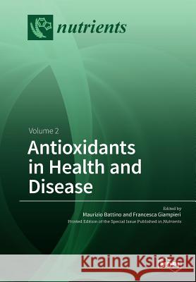 Antioxidants in Health and Disease: Volume 2 Maurizio Battino Francesca Giampieri 9783038429395 Mdpi AG