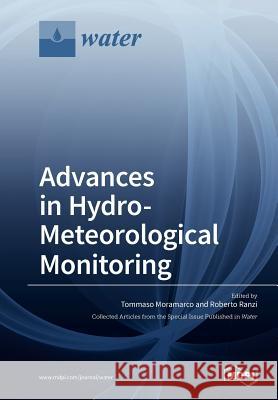 Advances in Hydro-Meteorological Monitoring Tommaso Moramarco Roberto Ranzi 9783038429777